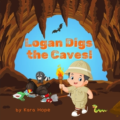 Logan Digs the Caves! by Hope, Kara