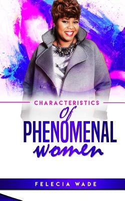 Characteristics of Phenomenal Women by Wade, Felecia Carter