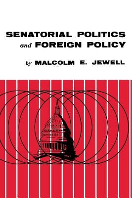 Senatorial Politics and Foreign Policy by Jewell, Malcolm E.