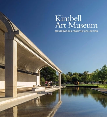 Kimbell Art Museum: Masterworks from the Collection by Lee, Eric M.