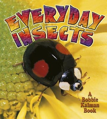 Everyday Insects by Kalman, Bobbie