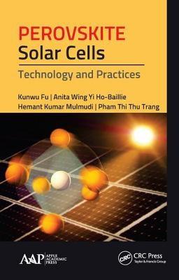 Perovskite Solar Cells: Technology and Practices by Fu, Kunwu
