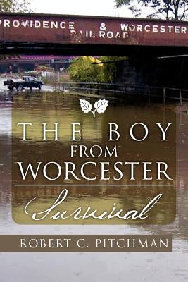 The Boy from Worcester: Survival by Pitchman, Robert C.