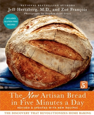 The New Artisan Bread in Five Minutes a Day: The Discovery That Revolutionizes Home Baking by Hertzberg, Jeff