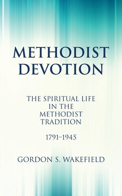 Methodist Devotion by Wakefield, Gordon S.