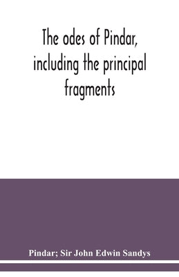 The odes of Pindar, including the principal fragments by John Edwin Sandys, Pindar