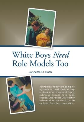 White Boys Need Role Models Too by Bush, Jannette M.