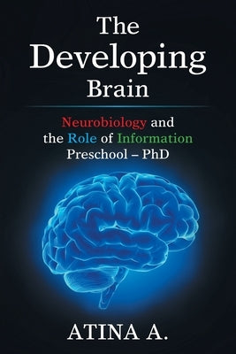 The Developing Brain: Neurobiology and the Role of Information Preschool - Phd by Atina a