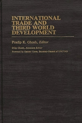 International Trade and Third World Development by Ghosh, Pradip K.