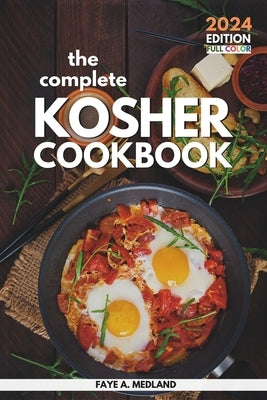 The Complete Kosher Cookbook: Simple Everyday Recipes for a Healthy Living by Medland, Faye A.