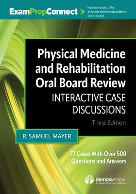 Physical Medicine and Rehabilitation Oral Board Review: Interactive Case Discussions by 