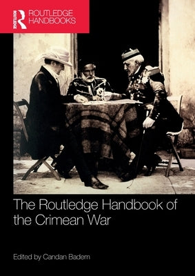 The Routledge Handbook of the Crimean War by Badem, Candan