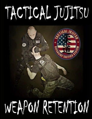 Tactical Jujitsu: Weapon Retention by Vargas, Fernan