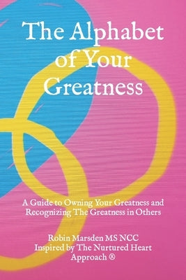 The Alphabet of Your Greatness: A Guide to Owning Your Greatness and Recognizing The Greatness in Others by Marsden Ncc, Robin