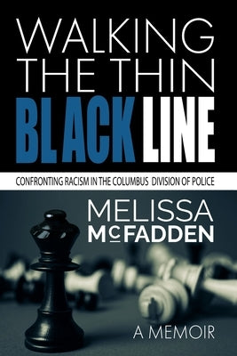 Walking the Thin Black Line: Confronting Racism in the Columbus Division of Police by McFadden, Melissa