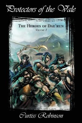 Protectors of the Vale: The Heroes of Dae'run by Robinson, Curtiss
