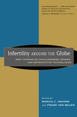 Infertility Around the Globe: New Thinking on Childlessness by Inhorn, Marcia