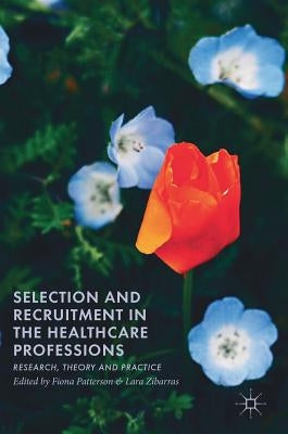 Selection and Recruitment in the Healthcare Professions: Research, Theory and Practice by Patterson, Fiona