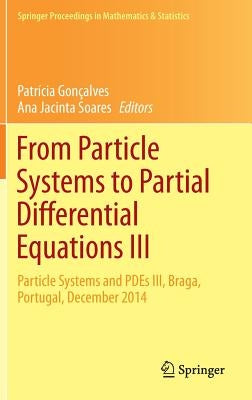 From Particle Systems to Partial Differential Equations III: Particle Systems and Pdes III, Braga, Portugal, December 2014 by Gonçalves, Patrícia