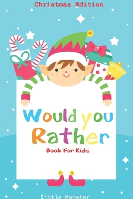 Would you rather game book: : Unique Christmas Edition: A Fun Family Activity Book for Boys and Girls Ages 6, 7, 8, 9, 10, 11, and 12 Years Old - by Would You Rather Books, Perfect
