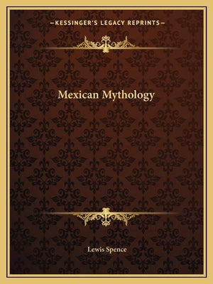 Mexican Mythology by Spence, Lewis