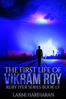 The First Life of Vikram Roy - Coming of Age - Thriller: Book 1.5 - Dystopian Fiction - Dystopian Romance Series (Ruby Iyer - Dystopia Series) by Hariharan, Laxmi
