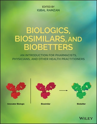 Biologics, Biosimilars, and Biobetters: An Introduction for Pharmacists, Physicians and Other Health Practitioners by Ramzan, Iqbal