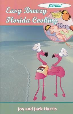 Easy Breezy Florida Cooking by Harris, Joy
