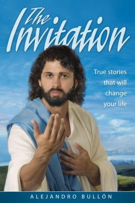 The Invitation: True Stories That Will Change Your Life by Bullon, Alejandro