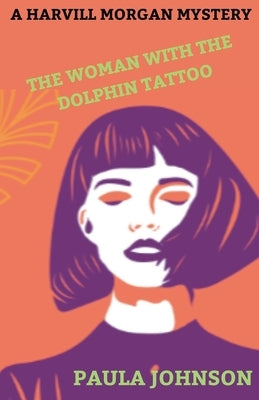 A Harvill Morgan Mystery. The Woman With the Dolphin Tattoo. by Johnson, Paula