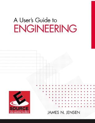 A User's Guide to Engineering by Jensen, James N.