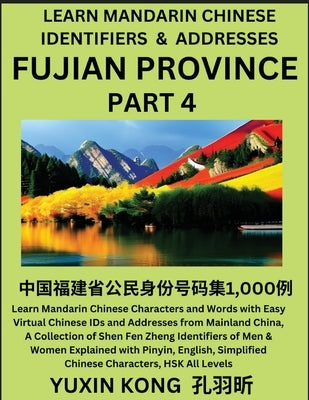 Fujian Province of China (Part 4): Learn Mandarin Chinese Characters and Words with Easy Virtual Chinese IDs and Addresses from Mainland China, A Coll by Kong, Yuxin