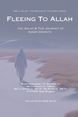 Fleeing to Allah: The Salaf and the Journey of Inner Growth by Al Harrani, Ibn Taymiyyah