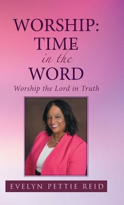 Worship: Time in the Word: Worship the Lord in Truth by Reid, Evelyn Pettie