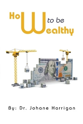 How to Be Wealthy by Harrigan, Johane