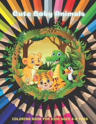 Cute Baby Animals - Coloring Book For Kids Ages 4-8 Yars by Negga, Elizabeth