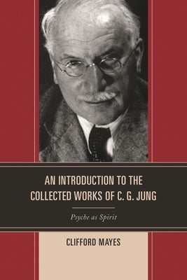 Introduction to the Collected Works of C. G. Jung: Psyche as Spirit by Mayes, Clifford