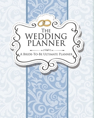 The Wedding Planner: A Bride-To-Be Ultimate Planner by Speedy Publishing LLC