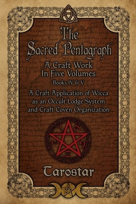 The Sacred Pentagraph: Books IV and V: A Craft Work in Five Volumes by , Tarostar
