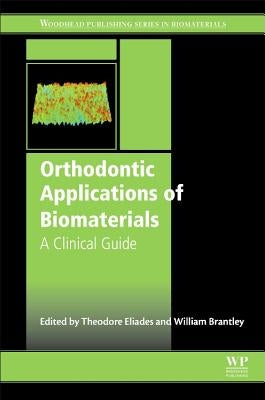 Orthodontic Applications of Biomaterials: A Clinical Guide by Eliades, Theodore