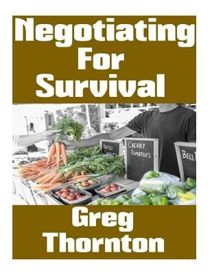 Negotiating For Survival: The Ultimate Beginner's Guide On How To Trade, Barter, and Negotiate In A Grid Down Disaster Scenario by Williams, Ronald