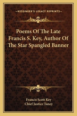 Poems Of The Late Francis S. Key, Author Of The Star Spangled Banner by Key, Francis Scott