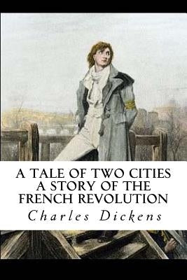 A Tale of Two Cities: A Story of the French Revolution by Dickens, Charles
