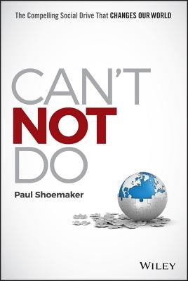Can't Not Do: The Compelling Social Drive That Changes Our World by Shoemaker, Paul