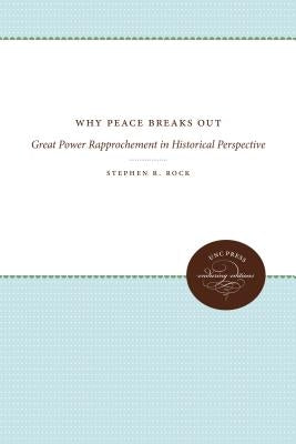 Why Peace Breaks Out: Great Power Rapprochement in Historical Perspective by Rock, Stephen R.