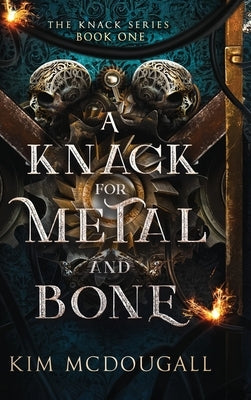 A Knack for Metal and Bone by McDougall, Kim