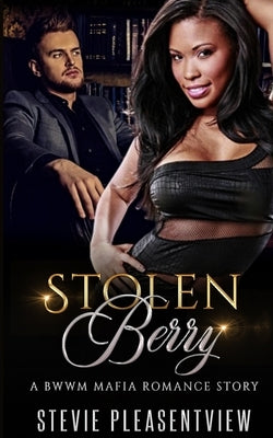 Stolen Berry: A BWWM Mafia Romance Story by Pleasentview, Stevie