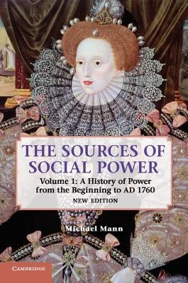 The Sources of Social Power: Volume 1, a History of Power from the Beginning to Ad 1760 by Mann, Michael