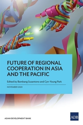 Future of Regional Cooperation in Asia and the Pacific by Susantono, Bambang