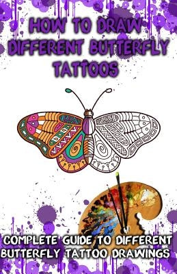 How to Draw Different Butterfly Tattoos: Complete Guide to Different Butterfly Tattoo Drawings by Publication, Gala